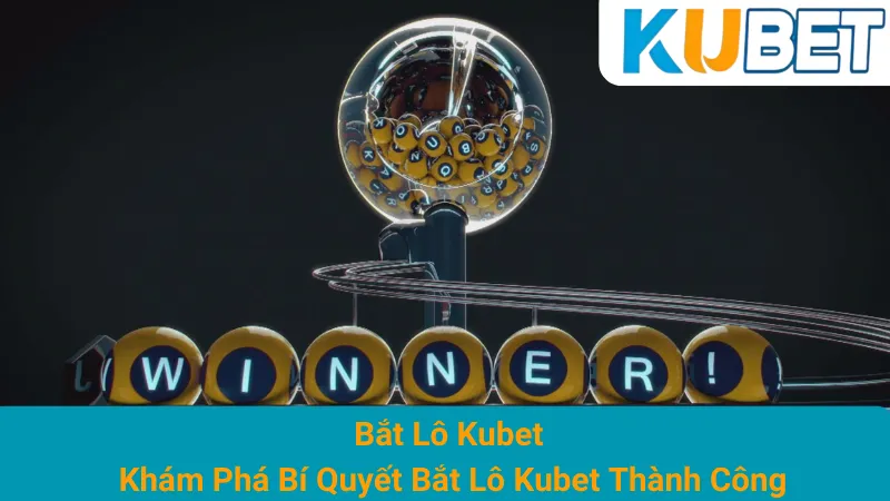 Bắt Lô Kubet - Khám Phá Bí Quyết Bắt Lô Kubet Thành Công