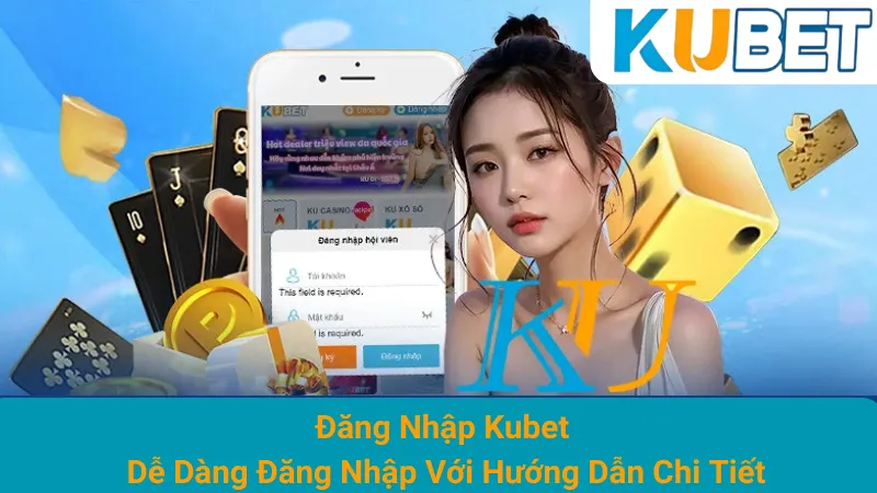 Đăng Nhập Kubet - Dễ Dàng Đăng Nhập Với Hướng Dẫn Chi Tiết
