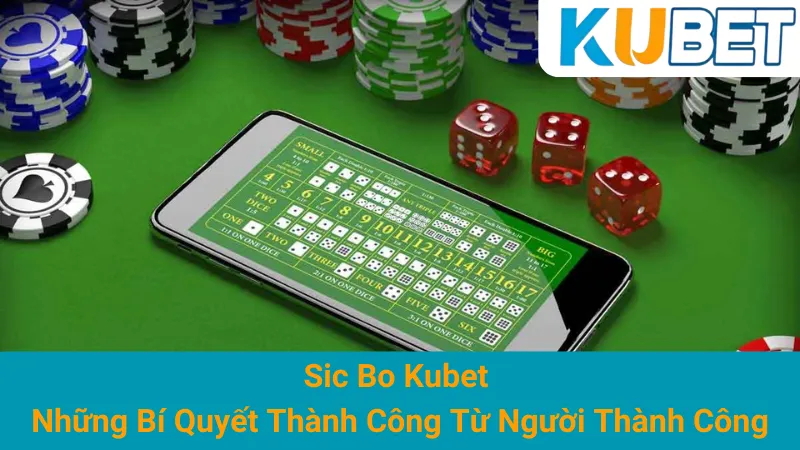 Sic Bo Kubet - Những Bí Quyết Thành Công Từ Người Thành Công