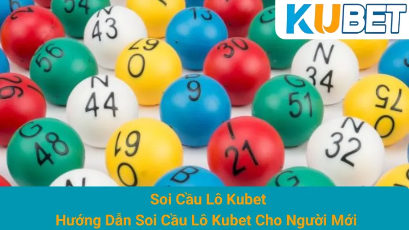 Soi Cầu Lô Kubet - Hướng Dẫn Soi Cầu Lô Kubet Cho Người Mới