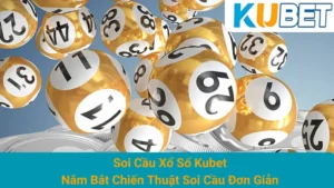 Soi Cầu Xổ Số Kubet - Nắm Bắt Chiến Thuật Soi Cầu Đơn Giản