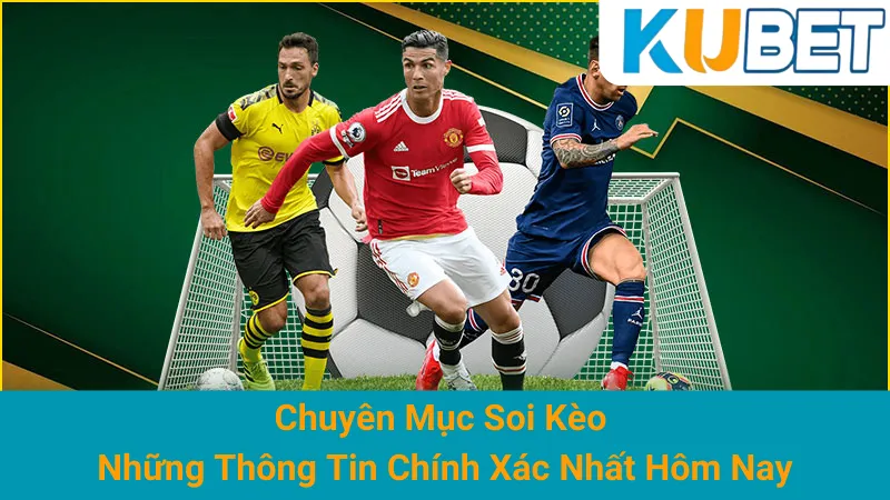 Chuyên Mục Soi Kèo - Những Thông Tin Chính Xác Nhất Hôm Nay
