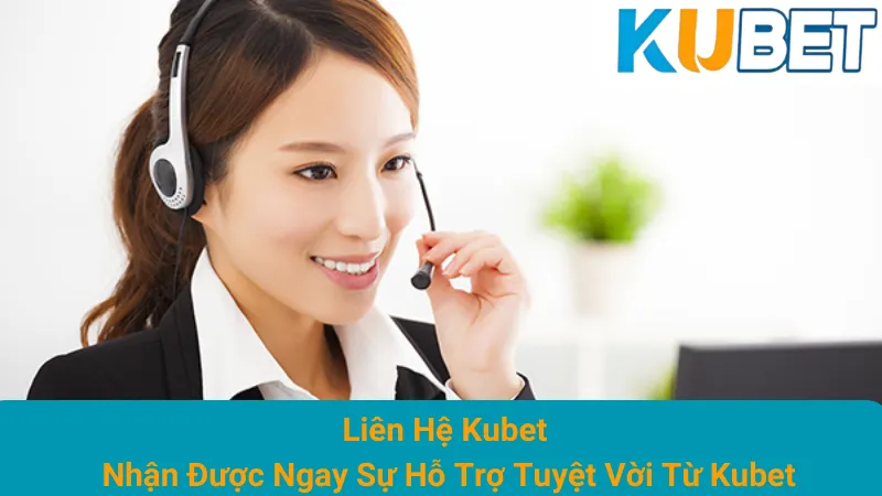 Liên Hệ Kubet - Nhận Được Ngay Sự Hỗ Trợ Tuyệt Vời Từ Kubet 1 Liên Hệ Kubet - Nhận Được Ngay Sự Hỗ Trợ Tuyệt Vời Từ Kubet