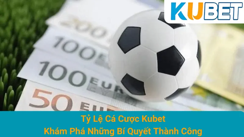Tỷ Lệ Cá Cược Kubet - Khám Phá Những Bí Quyết Thành Công 1 Tỷ Lệ Cá Cược Kubet - Khám Phá Những Bí Quyết Thành Công