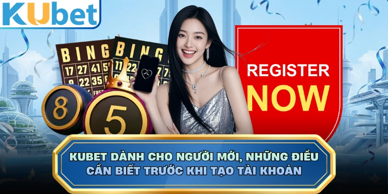 KUBET Dành Cho Người Mới, Những Điều Cần Biết Trước Khi Tạo Tài Khoản